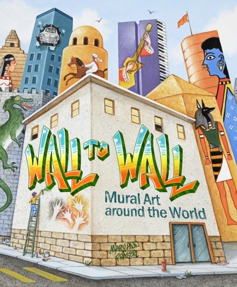 Wall to Wall - Mural Art Around the World