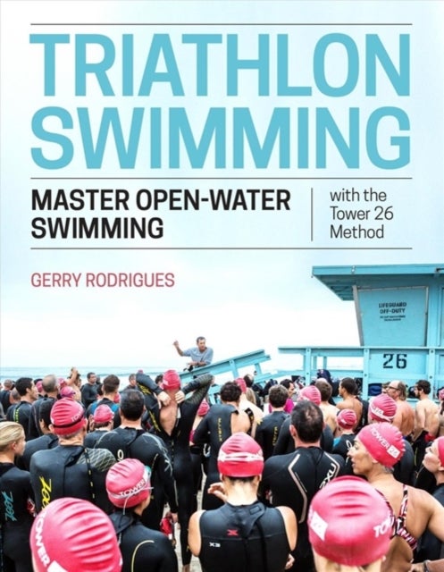 Triathlon Swimming - Master Open-Water Swimming with the Tower 26 Method