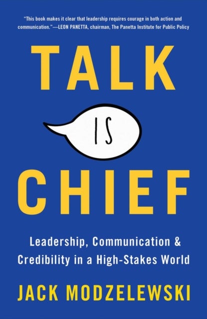 Talk Is Chief - Leadership, Communication, and Credibility in a High-Stakes World