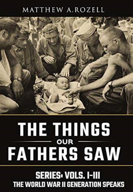 World War II Generation Speaks - The Things Our Fathers Saw Series, Vols. 1-3