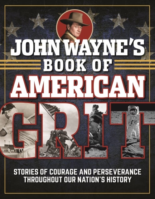 Bilde av John Wayne&#039;s Book Of American Grit Av Editors Of The Official John Wayne Magazine