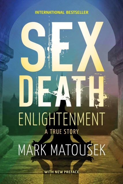 Bilde av Sex Death Enlightenment Av Mark Matousek