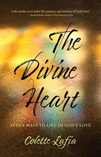 The Divine Heart - Seven Ways to Live in God's Love