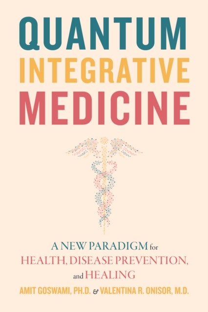 Quantum Integrative Medicine - A New Paradigm for Health, Disease Prevention, and Healing