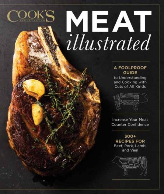 Meat Illustrated - A Foolproof Guide to Understanding and Cooking with Cuts of All Kinds