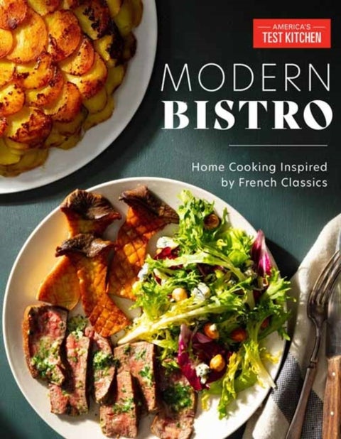 Modern Bistro - Home Cooking Inspired by French Classics