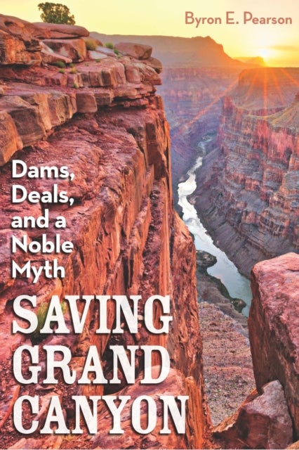 Saving Grand Canyon - Dams, Deals, and a Noble Myth