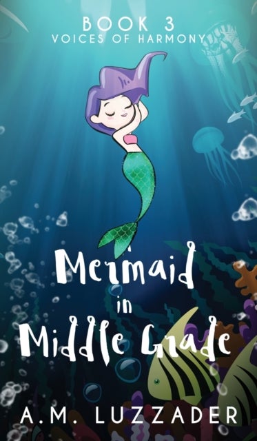 A Mermaid in Middle Grade - Book 3: Voices of Harmony