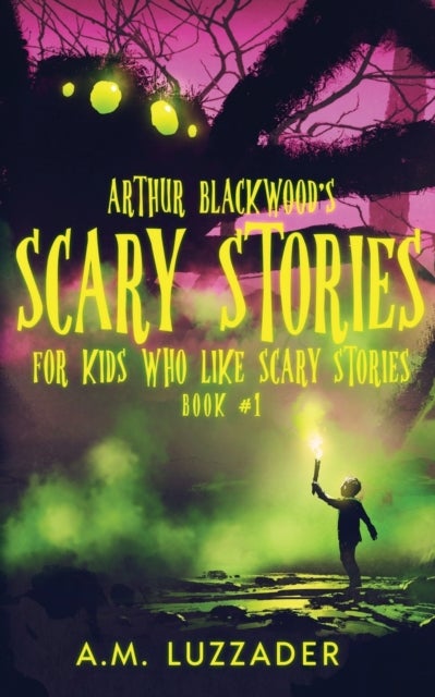Bilde av Arthur Blackwood&#039;s Scary Stories For Kids Who Like Scary Stories Av A M Luzzader