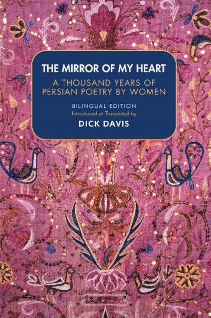 The Mirror Of My Heart - A Thousand Years of Persian Poetry by Women