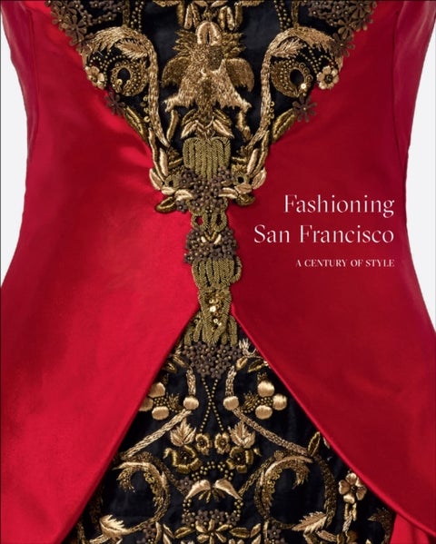 Fashioning San Francisco - A Century of Style