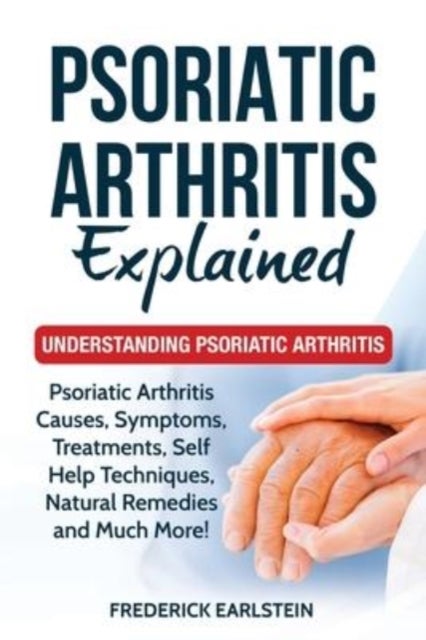 Psoriatic Arthritis Explained - Understanding Psoriatic Arthritis