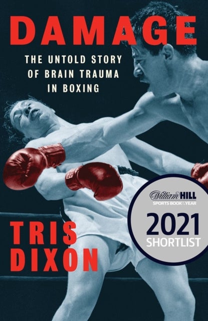 Damage - The Untold Story of Brain Trauma in Boxing (Shortlisted for the William Hill Sports Book of the Year