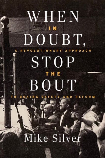 When In Doubt, Stop the Bout - A Revolutionary Approach to Boxing Safety and Reform