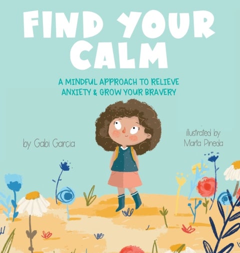 Find Your Calm - A Mindful Approach to Relieve Anxiety and Grow Your Br