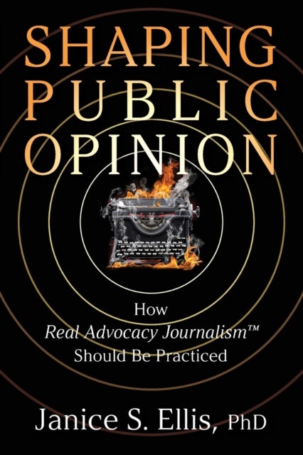 Shaping Public Opinion - How Real Advocacy Journalism(TM) Should Be Practiced