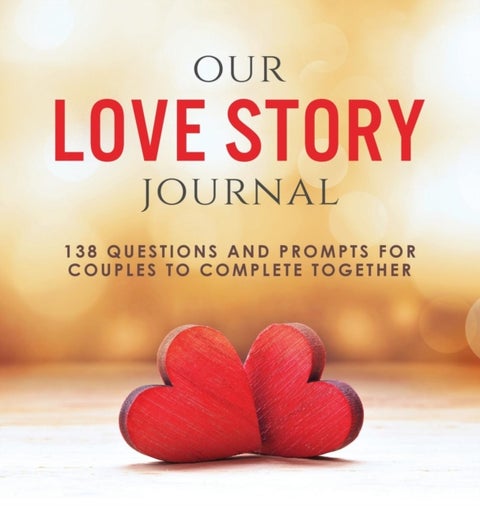 Our Love Story Journal - 138 Questions and Prompts for Couples to Complete Together