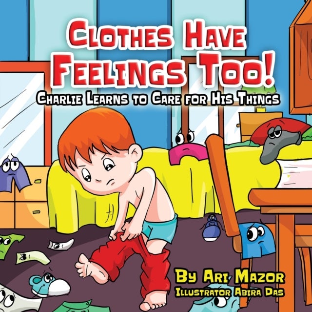 Bilde av Clothes Have Feelings Too! Charlie Learns To Care For His Things Av Ari Mazor