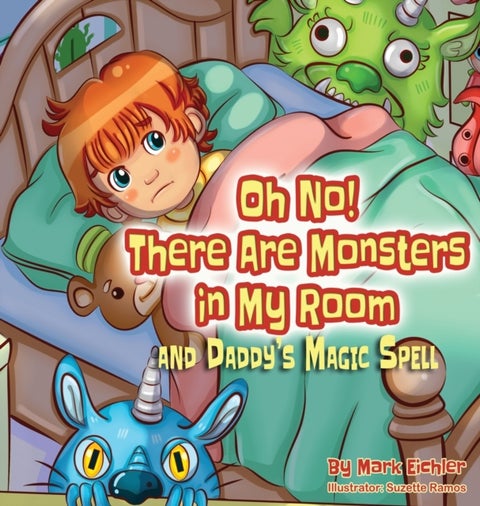 Oh No! There Are Monsters in My Room - and Daddy's Magic Spell