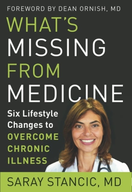 What'S Missing from Medicine - Six Lifestyle Changes to Overcome Chronic Illness