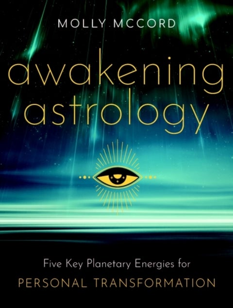 Awakening Astrology - Five Key Planetary Energies for Personal Transformation