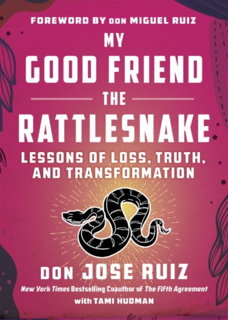 My Good Friend the Rattlesnake - Lessons of Loss, Truth, and Transformation