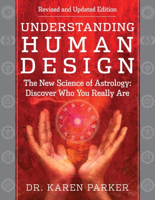Understanding Human Design - The New Science of Astrology: Discover Who You Really Are (Revised and Updated Edition)