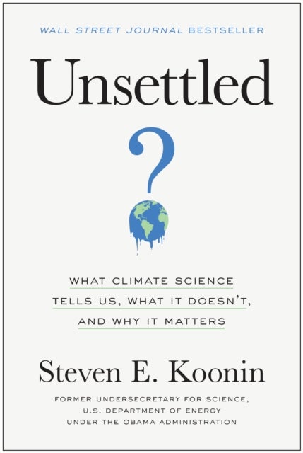 Unsettled - What Climate Science Tells Us, What It Doesn't, and Why It Matters