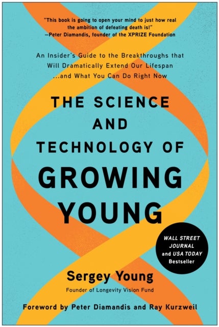 The Science and Technology of Growing Young - An Insider's Guide to the Breakthroughs that Will Dramatically Extend Our Lifespan . . . and What Yo
