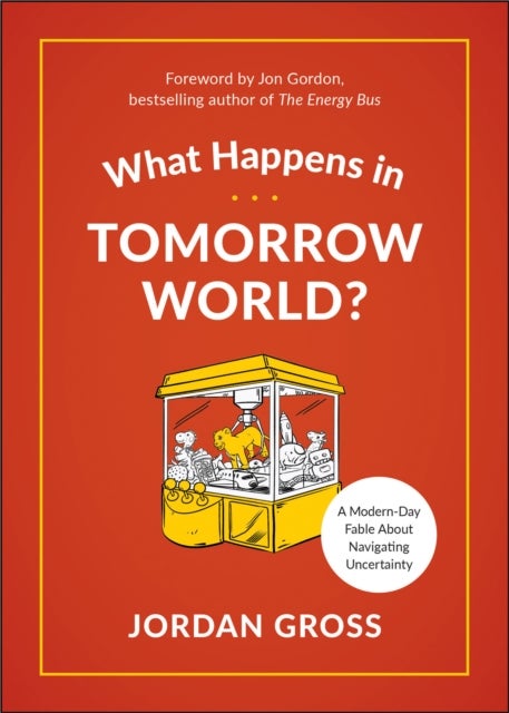 What Happens in Tomorrow World? - A Modern-Day Fable About Navigating Uncertainty