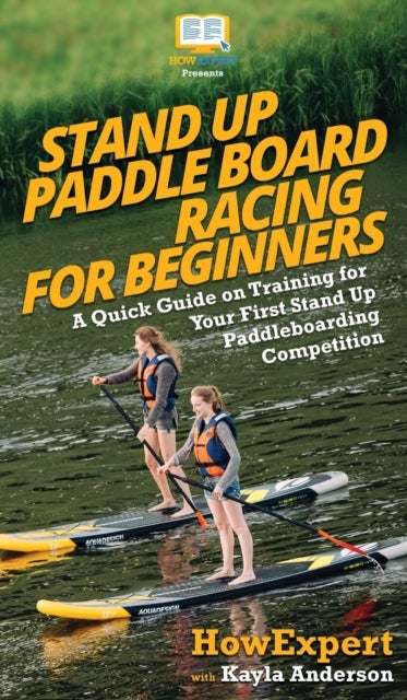 Stand Up Paddle Board Racing for Beginners - A Quick Guide on Training for Your First Stand Up Paddleboarding Competition