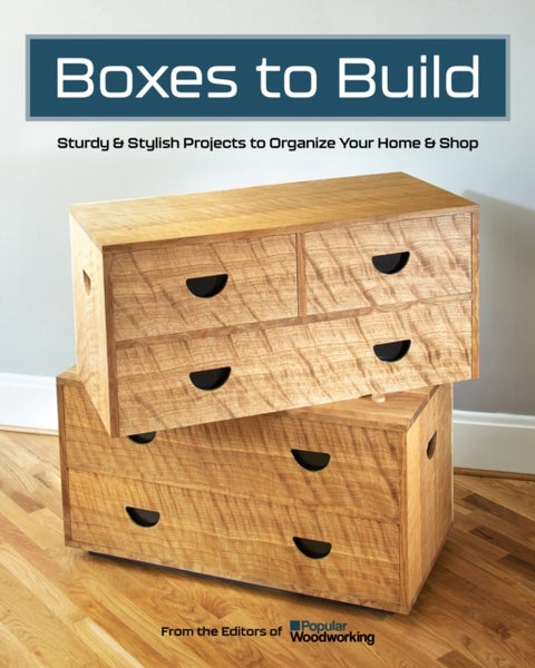 Boxes to Build - 25 Projects to Use in the Workshop & Home