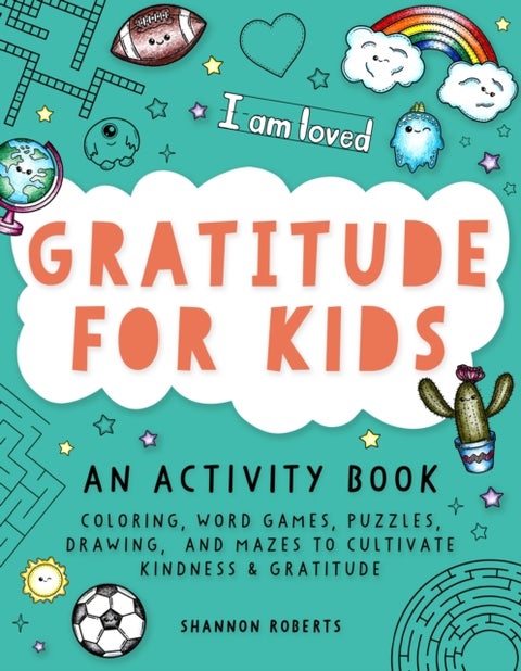 Gratitude for Kids - Coloring, Word Games, Puzzles, Drawing, and Mazes to Cultivate Kindness & Gratitude