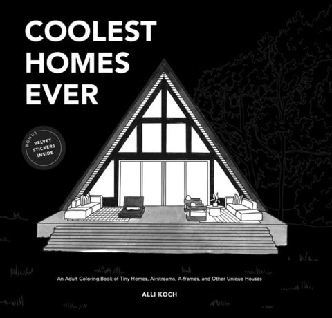 Coolest Homes Ever - An Adult Coloring Book of Tiny Homes, Airstreams, A-Frames, and Other Unique Houses