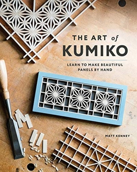 The Art of Kumiko - Learn to Make Beautiful Panels by Hand
