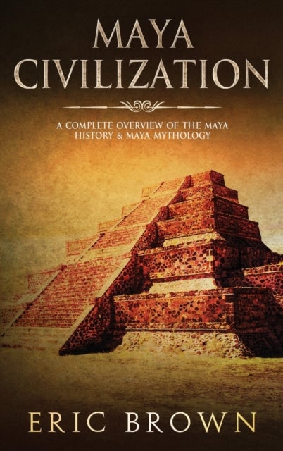 Maya Civilization - A Complete Overview Of The Maya History & Maya Mythology