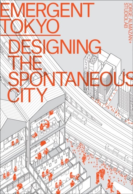 Emergent Tokyo - Designing the Spontaneous City
