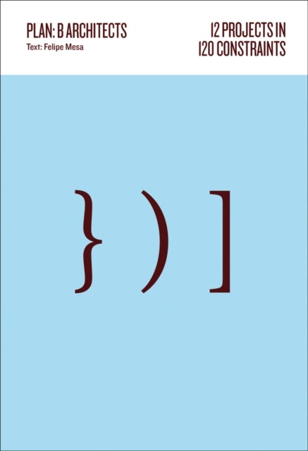 12 Projects in 120 Constraints - Plan:b Architects