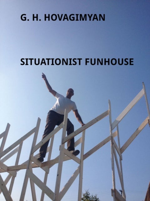 G. H. Hovagimyan - Situationist Funhouse
