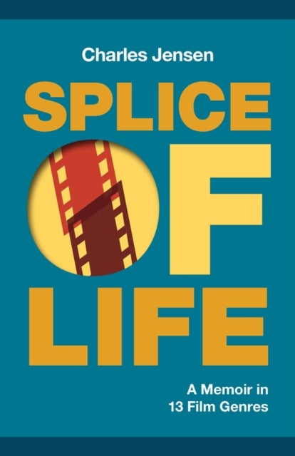 Splice of Life - A Memoir in 13 Film Genres
