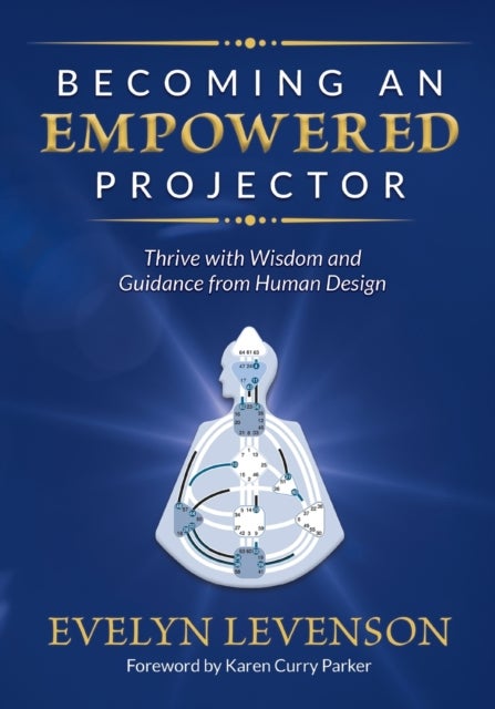 Becoming an Empowered Projector - Thrive with Wisdom and Guidance from Human Design