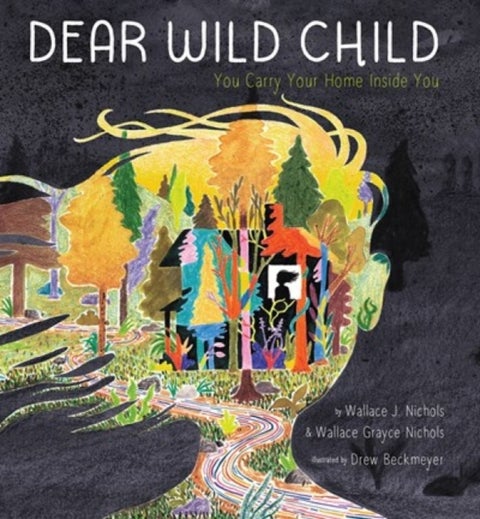 Dear Wild Child - You Carry Your Home Inside You
