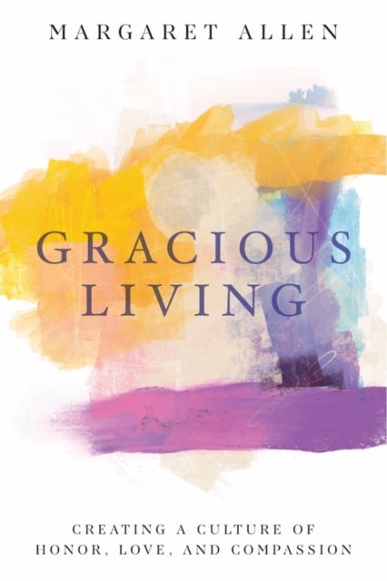 Gracious Living - Creating a Culture of Honor, Love, and Compassion
