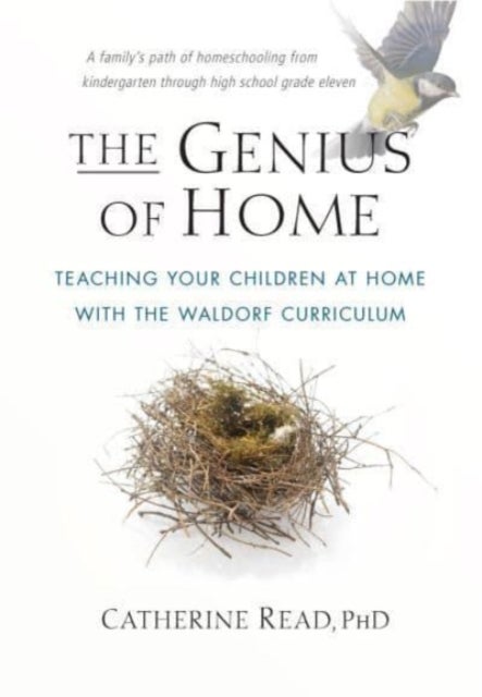 The Genius of Home - Teaching Your Children at Home with the Waldorf Curriculum