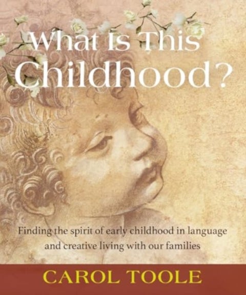 What is This Childhood? - Finding the Spirit of Early Childhood in Language and Creative Living with Our Families