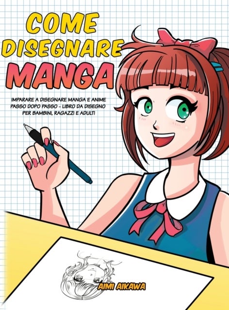 Come disegnare Manga - Imparare a disegnare Manga e Anime passo dopo passo - libro da disegno per bambini, ragazzi e adulti