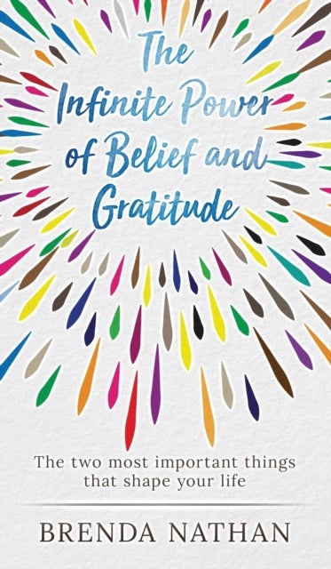 The Infinite Power of Belief and Gratitude - The Two Most Important Things That Shape Your Life
