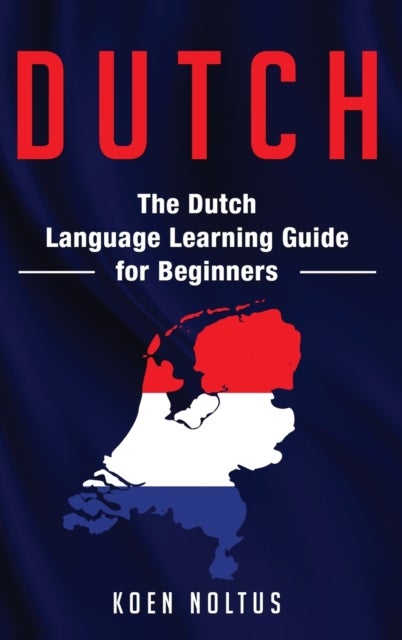 Dutch - The Dutch Language Learning Guide for Beginners