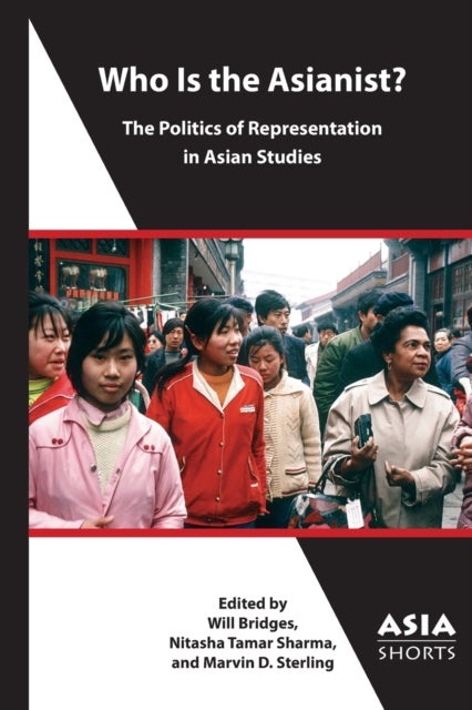 Bilde av Who Is The Asianist? ¿ The Politics Of Representation In Asian Studies Av Keisha A. Brown, Marvin D. Sterling, Nitasha Tamar Sharma, Will Bridge