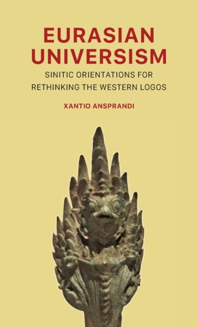 Eurasian Universism - Sinitic Orientations for Rethinking the Western Logos